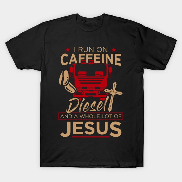 Christian Trucker Gift Tee I Run On Caffeine Diesel Jesus T-Shirt by celeryprint